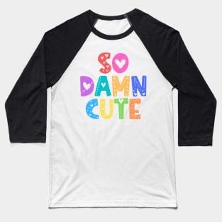 So Damn Cute Adorable Gift Baseball T-Shirt